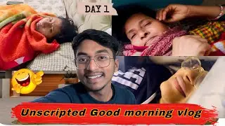 Real Good morning 😂 | Unscripted Vlog | Day 01 | O Tushar