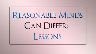 Reasonable Minds Can Differ: Lessons