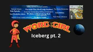Wordgirl Iceberg Part 2