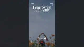 Heroic Syrian Arab Army I Aryan Ali I Mūsīqā Al-Nour Music of The Light موسيقى النور