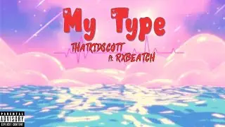 ThatKidScott - 'My Type' ft. RXBEATCH (Prod. Ihaksi)