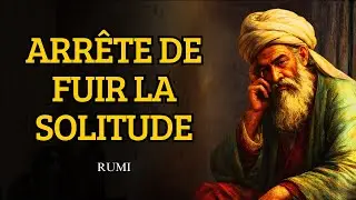 Quand Tu Arrêtes de Fuir la Solitude, Ceci Arrive | Rumi