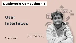 Multimedia Computing - 6 | User Interfaces in One Shot | CSIT 5th Sem