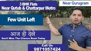 3 BHK Flats in South Delhi / Near Qutub & Chattarpur Metro / SastaGhar /Sachin Gahlot/ Near Gurugram