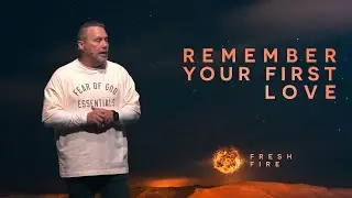 Remember Your First Love | Fresh Fire | Pastor Terrell Somerville