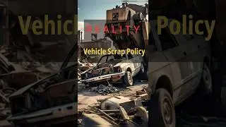 Reality of Vehicle Scrap Policy