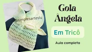 Gola em Tric&ocirc; da &Acirc;ngela, R&aacute;pida, F&aacute;cil e Linda #knitting #tejer #trico 