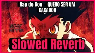 Rap do Gon 🔥 (Slowed + Reverb) - QUERO SER UM CAÇADOR | NERD HITS