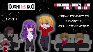 Past Oshi no ko reacts to ayanokoji as father of the twins Part 1