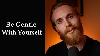 How To Manage Intense Suffering: Be Gentle With Yourself