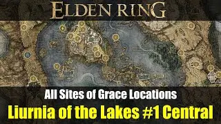 All Sites of Grace Locations: Liurnia of the Lakes #1 Central - Remastered (057-078) [Elden Ring]