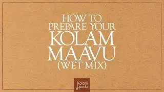 HOW TO PREPARE YOUR KOLAM MAAVU (WET MIX): KOLAM ESSENTIALS