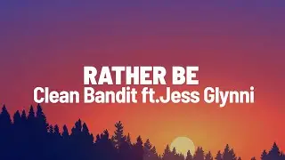 Clean Bandit - Rather Be (Lyrics) feat. Jess Glynne