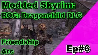 Modded Skyrim: RoC Dragonchild DLC Friendship arc Ep#6