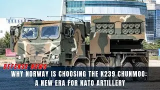 Why Norway Is Choosing the K239 Chunmoo: A New Era for NATO Artillery