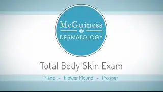McGuiness Dermatology | Total Body Skin exam Plano Dermatologist | Flower Mound | Prosper