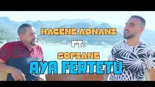 HACENE ADNANI FT. SOFIANE - AYA FERTATU