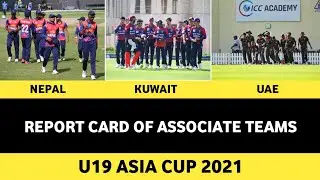Associate Team's Report Card | U19 Asia Cup 2021 | Nepal Kuwait & UAE | Daily Cricket