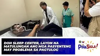 DOH Sleep Center, Layon na Matulungan ang mga Pasyenteng May Problema sa Pagtulog | PinaSigla
