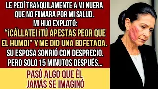 HISTORIAS REALES. Le pedí a mi nuera que no fumara por mi salud y mi hijo me golpeó... pero después