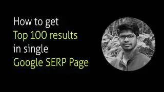 How to get Top 100 Results in Single Google SERP Page