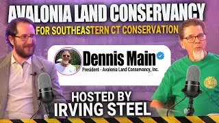 Dennis Main Shares Avalonia Land Conservancy for Southeastern CT Conservation with Irving Steel