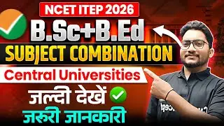 📢NCET 2026 B.Sc + B.Ed Subject Combination | Top Central Universities List ✅