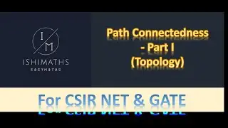 Path Connectedness - Part I (Topology Lec 29) For CSIR NET & GATE