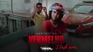 MC MENOR JP, RAMONIX & THE IRONIX -  Menina de Vermelho (J.LASH remix)