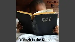 Of Such Is the Kingdom of Heaven