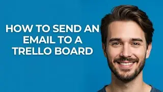 How to Send an Email to a Trello Board - UPDATED!