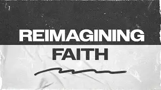 Reimagining Faith: Making Peace with Your Past (February 11, 2024)