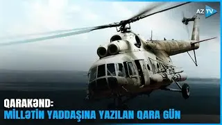 M&uuml;stəqillik tarixinin ən faciəli hadisələrindən olan QARAKƏND: 22 nəfər HƏLAK OLMUŞDU