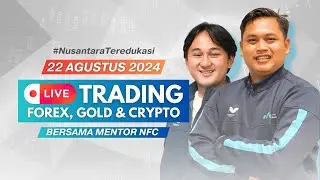 LIVE TRADING BERSAMA MENTOR NFC | 22 AGUSTUS 2024 | FOREX, CRYPTO, GOLD