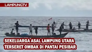 Sekeluarga Kotabumi Terseret Ombak di Pantai Pesisir Barat