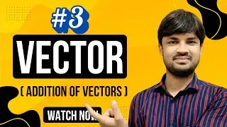 Addition of vectors | Vector algebra (part-3) | Class-11 physics | Vishal tiwari