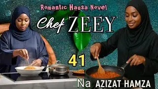 Hausa novel CHEF ZEEY... part 41