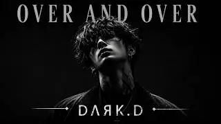 Over and Over By Dark.D