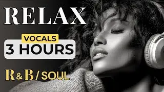 3 Hours Relax R&B Soul &mdash; Night Grooves for Study, Work & Me-Time | Nice & Slow #136