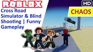 Roblox Cross Road Simulator & Blind Shooting | Funny Gameplay