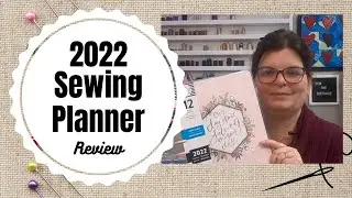 2022 PLANNER REVIEW || Sewing & Quilting Journal Review