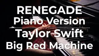 Renegade (Piano Version) - Big Red Machine ft. Taylor Swift | Lyric Video