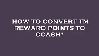 How to convert tm reward points to gcash?