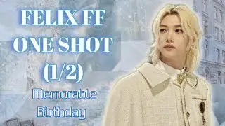 FELIX FF | Memorable Birthday (1/2) | One Shot #felix #felixff