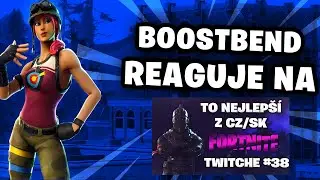 Boostbend reaguje na: To Nejlep&scaron;&iacute; z CZ/SK Fortnite Twitche #38