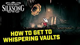 Hollow Knight Silksong - How to get to Whisperings Vault and Map Location