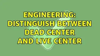 Engineering: Distinguish between dead center and live center