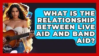 What Is The Relationship Between Live Aid And Band Aid? - The Musician Encyclopedia