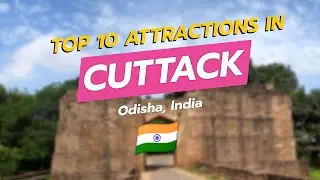 Top 10 Attractions in Cuttack, Odisha 🇮🇳✨