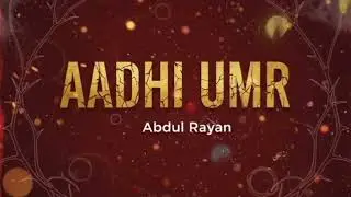 Aadhi Umr | Abdul Rayan